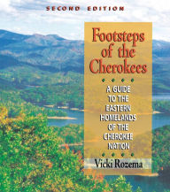 Title: Footsteps of the Cherokees: A Guide to the Eastern Homelands of the Cherokee Nation, Author: Vicki Rozema