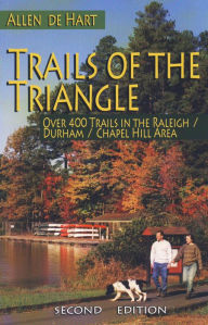 Title: Trails of the Triangle: Over 400 Trails in the Raleigh/Durham/Chapel Hill Area, Author: Allen de Hart