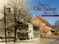 Title: Images of Old Salem: Then and Now, Author: David Bergstone