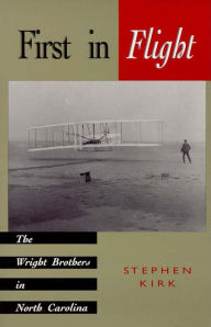 Title: First in Flight: The Wright Brothers in North Carolina, Author: Stephen Kirk
