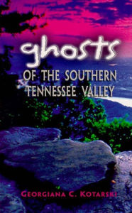 Title: Ghosts of the Southern Tennessee Valley, Author: Georgiana Kotarski