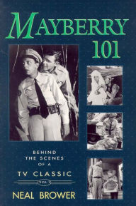 Title: Mayberry 101: Behind the Scenes of a TV Classic, Author: Neal Brower