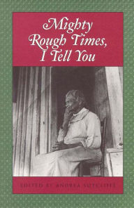 Title: Mighty Rough Times, I tell You: Personal Accounts of Slavery in Tennessee, Author: Andrea Sutcliffe