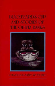 Title: Blackbeard's Cup and Stories of the Outer Banks, Author: Charles Harry Whedbee