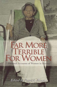 Title: Far More Terrible for Women: Personal Accounts of Women in Slavery, Author: Patrick Minges