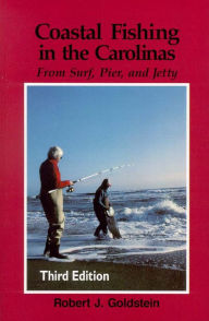 Title: Coastal Fishing in the Carolinas: From Surf, Pier, and Jetty, Author: Robert J. Goldstein