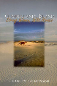 Title: Cumberland Island: Strong Women, Wild Horses, Author: Charles Seabrook