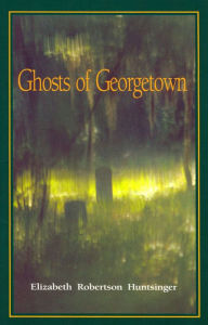 Title: Ghosts of Georgetown, Author: Elizabeth Huntsinger Wolf