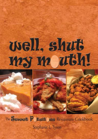 Title: Well, Shut My Mouth!: The Sweet Potatoes Restaurant Cookbook, Author: Stephanie L. Tyson