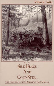 Title: Silk Flags and Cold Steel: The Piedmont, Author: William R. Trotter