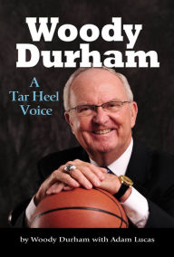 Title: Woody Durham: A Tar Heel Voice, Author: Woody Durham