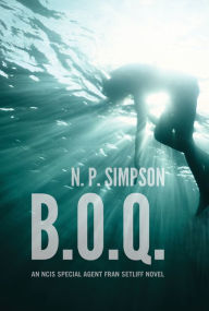 Title: B.O.Q.:An NCIS Special Agent Fran Setliff Novel, Author: N. P. Simpson