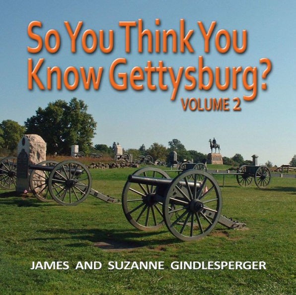 So You Think Know Gettysburg? Volume 2