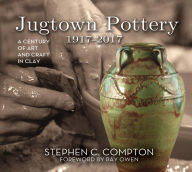 Title: Jugtown Pottery 1917-2017, Author: Stephen C. Compton