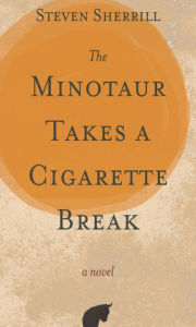 Title: The Minotaur Takes a Cigarette Break, Author: Steven Sherrill