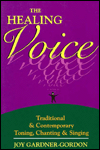 Title: Healing Voice: Traditional and Contemporary Toning, Chanting and Singing, Author: Joy Gardner-Gordon