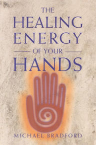 Title: The Healing Energy of Your Hands, Author: Michael Bradford