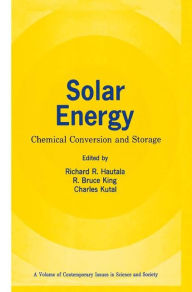 Title: Solar Energy: Chemical Conversion and Storage / Edition 1, Author: Richard R. Hautala