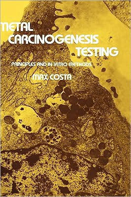 Metal Carcinogenesis Testing: Principles and In Vitro Methods / Edition 1