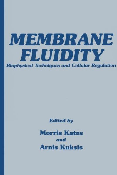 Membrane Fluidity: Biophysical Techniques and Cellular Regulation / Edition 1