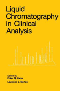 Title: Liquid Chromatography in Clinical Analysis / Edition 1, Author: Pokar M. Kabra