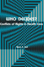 Who Decides?: Conflicts of Rights in Health Care / Edition 1