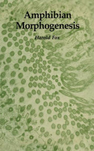 Title: Amphibian Morphogenesis / Edition 1, Author: Harold Fox