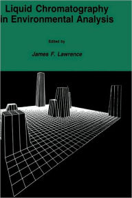 Title: Liquid Chromatography in Environmental Analysis / Edition 1, Author: James F. Lawrence