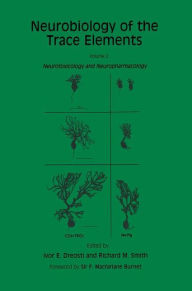 Title: Neurobiology of the Trace Elements: Volume 2: Neurotoxicology and Neuropharmacology / Edition 1, Author: Ivor E. Dreosti