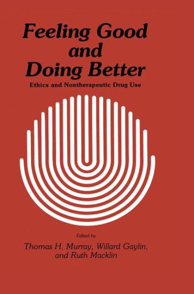 Feeling Good and Doing Better: Ethics and Nontherapeutic Drug Use / Edition 1