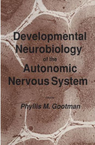 Title: Developmental Neurobiology of the Autonomic Nervous System / Edition 1, Author: Phyllis M. Gootman
