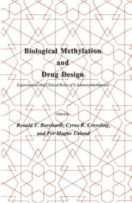 Title: Biological Methylation and Drug Design: Experimental and Clinical Role of S-Adenosylmethionine / Edition 1, Author: Ronald T. Borchardt