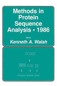 Title: Methods in Protein Sequence Analysis · 1986 / Edition 1, Author: Kenneth A. Walsh