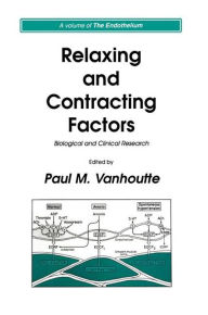 Title: Relaxing and Contracting Factors: Biological and Clinical Research / Edition 1, Author: Paul M. Vanhoutte
