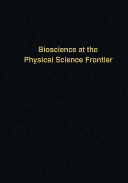 Bioscience at the Physical Science Frontier: Proceedings of a Foundation Symposium on the 150th Anniversary of Alfred Nobel's Birth / Edition 1