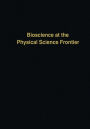 Bioscience at the Physical Science Frontier: Proceedings of a Foundation Symposium on the 150th Anniversary of Alfred Nobel's Birth