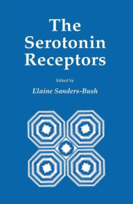 Title: The Serotonin Receptors / Edition 1, Author: Elaine Sanders-Bush