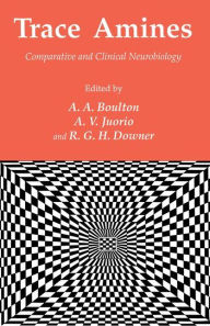 Title: Trace Amines: Comparative and Clinical Neurobiology / Edition 1, Author: Alan A. Boulton