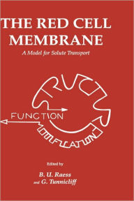 Title: The Red Cell Membrane: A Model for Solute Transport / Edition 1, Author: B. U. Raess