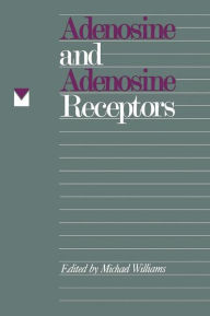 Title: Adenosine and Adenosine Receptors / Edition 1, Author: Michael Williams