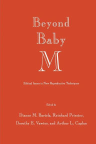 Title: Beyond Baby M: Ethical Issues in New Reproductive Techniques / Edition 1, Author: Dianne M. Bartels