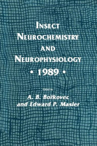 Title: Insect Neurochemistry and Neurophysiology · 1989 · / Edition 1, Author: A. B. Borkovec