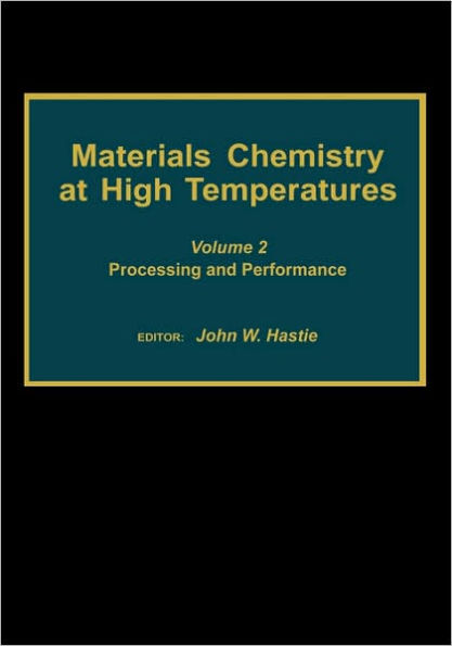 Materials Chemistry at High Temperatures: Volume 2: Processing and Performance / Edition 1
