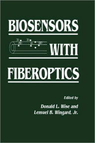 Title: Biosensors with Fiberoptics / Edition 1, Author: Jr. Wingard