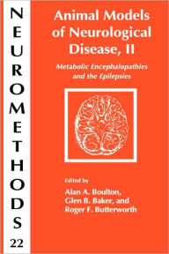 Title: Animal Models of Neurological Disease, II: Metabolic Encephalopathies and Epilepsies / Edition 1, Author: Alan A. Boulton