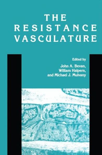 The Resistance Vasculature: A Publication of the University of Vermont Center for Vascular Research / Edition 1