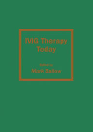 Title: IVIG Therapy Today / Edition 1, Author: Mark Ballow