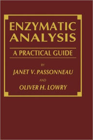 Title: Enzymatic Analysis: A Practical Guide / Edition 1, Author: Janet V. Passonneau