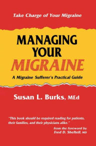 Title: Managing Your Migraine: A Migraine Sufferer's Practical Guide, Author: Susan L. Burks