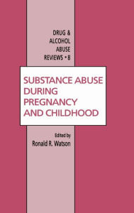 Title: Substance Abuse During Pregnancy and Childhood / Edition 1, Author: Roland R. Watson